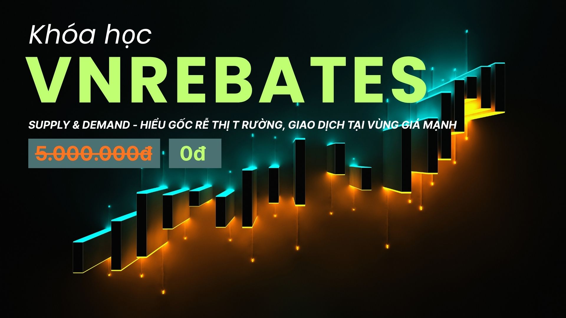Khóa Học “Supply & Demand” – Hiểu Gốc Rễ Thị Trường, Giao Dịch Tại Vùng Giá Mạnh