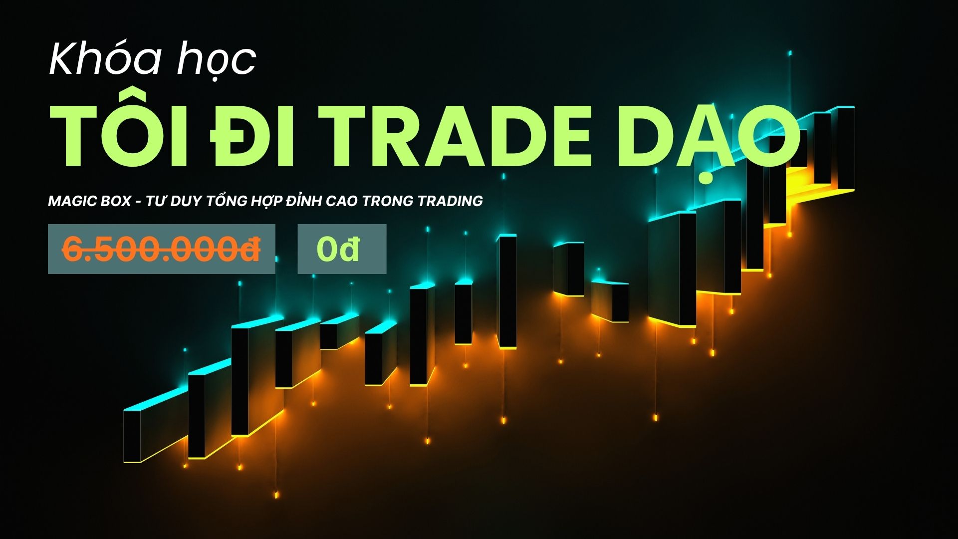 Khoá Học “Magic Box” – Tư Duy Tổng Hợp Đỉnh Cao Trong Trading